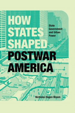 Book Cover of How States Shaped Postwar America State Government and Urban Power. Copyright Chicago University Press