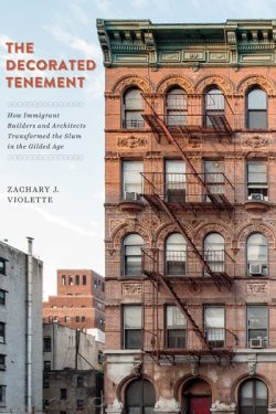 Book Cover of The Decorated Tenement: How Immigrant Builders and Architects Transformed the Slum in the Gilded Age University of Min. Copyright University of Pennsylvania Press