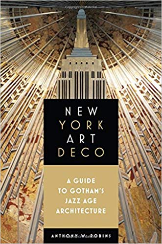 new york art deco a guide to gotham's jazz age architecture