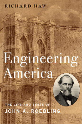 Cover of Engineering America: The Life and Times of John A. Roebling, by Richard Haw. Oxford University Press, 2020.
