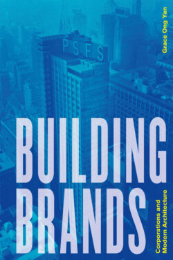 Book cover of "Building Brands: Corporations and Modern Architecture" by Grace Ong Yan