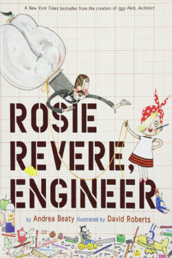 Book cover of "Rosie Revere, Engineer" by Andrea Beaty and David Roberts