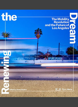 Renewing the Dream: The Mobility Revolution and the Future of Los Angeles -  The Skyscraper Museum