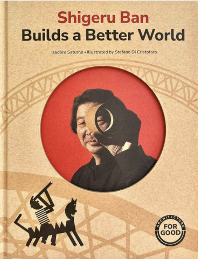 Shigeru Ban Builds a Better World - The Skyscraper Museum